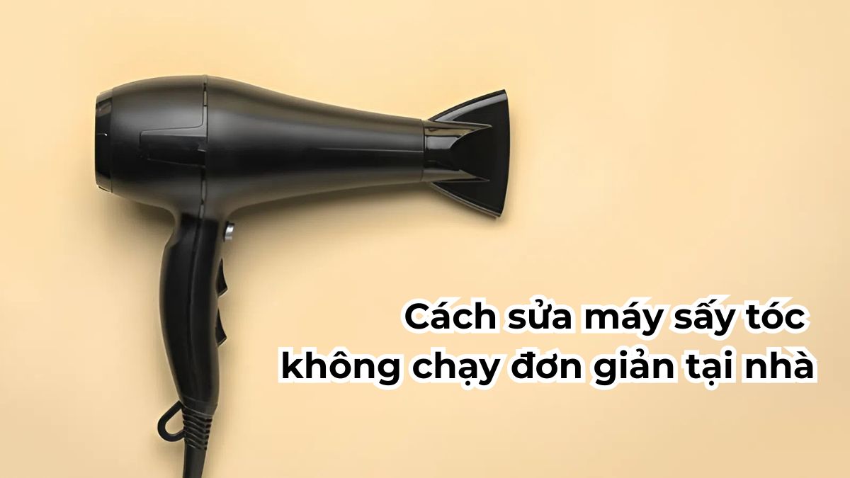 Cách sửa máy sấy tóc không chạy đơn giản tại nhà